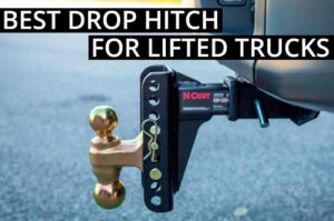 Best Drop Hitch for Lifted Trucks